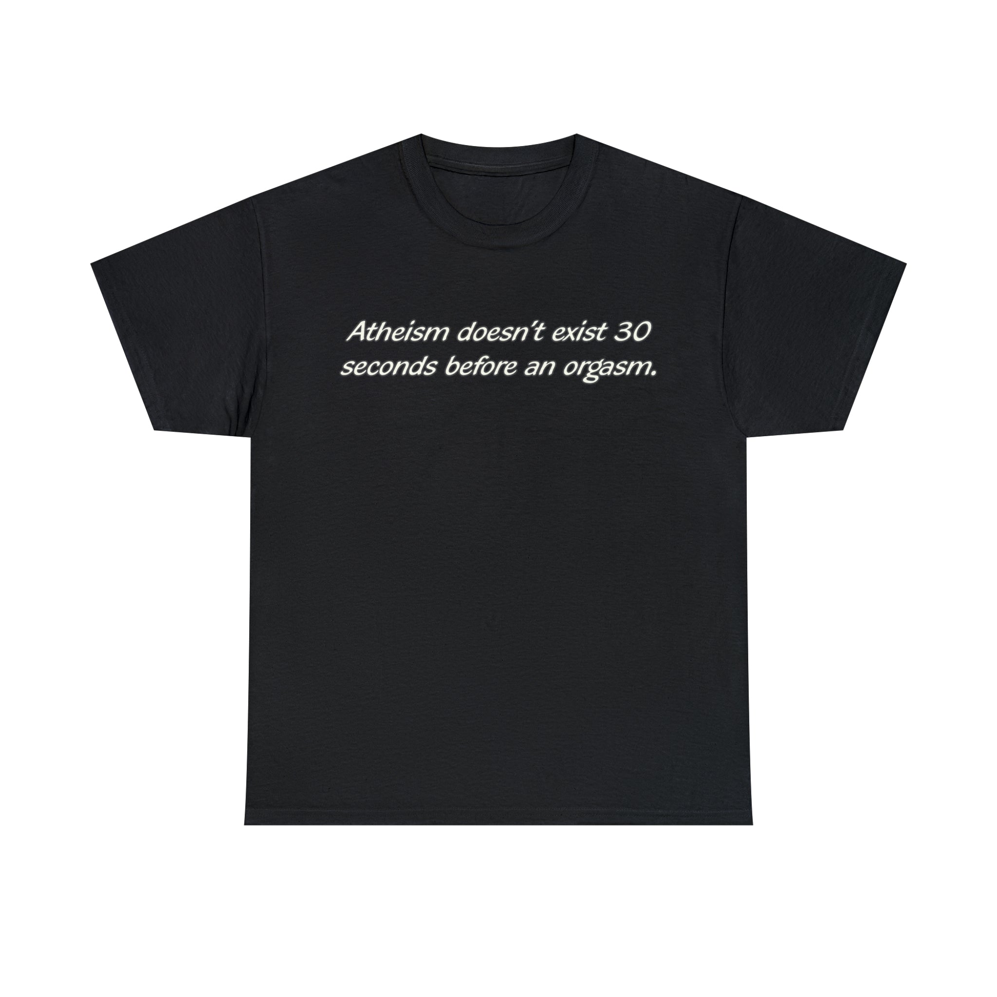 Load image into Gallery viewer, "Atheism doesn't exist 30 seconds before an orgasm." - Unisex Heavy Cotton Tee