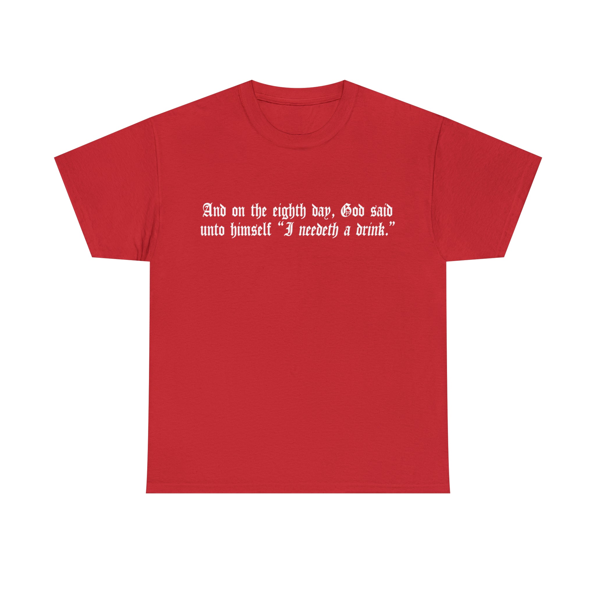 Load image into Gallery viewer, "And on the eighth day, God said unto himself "I need a drink.""- Unisex Heavy Cotton Tee