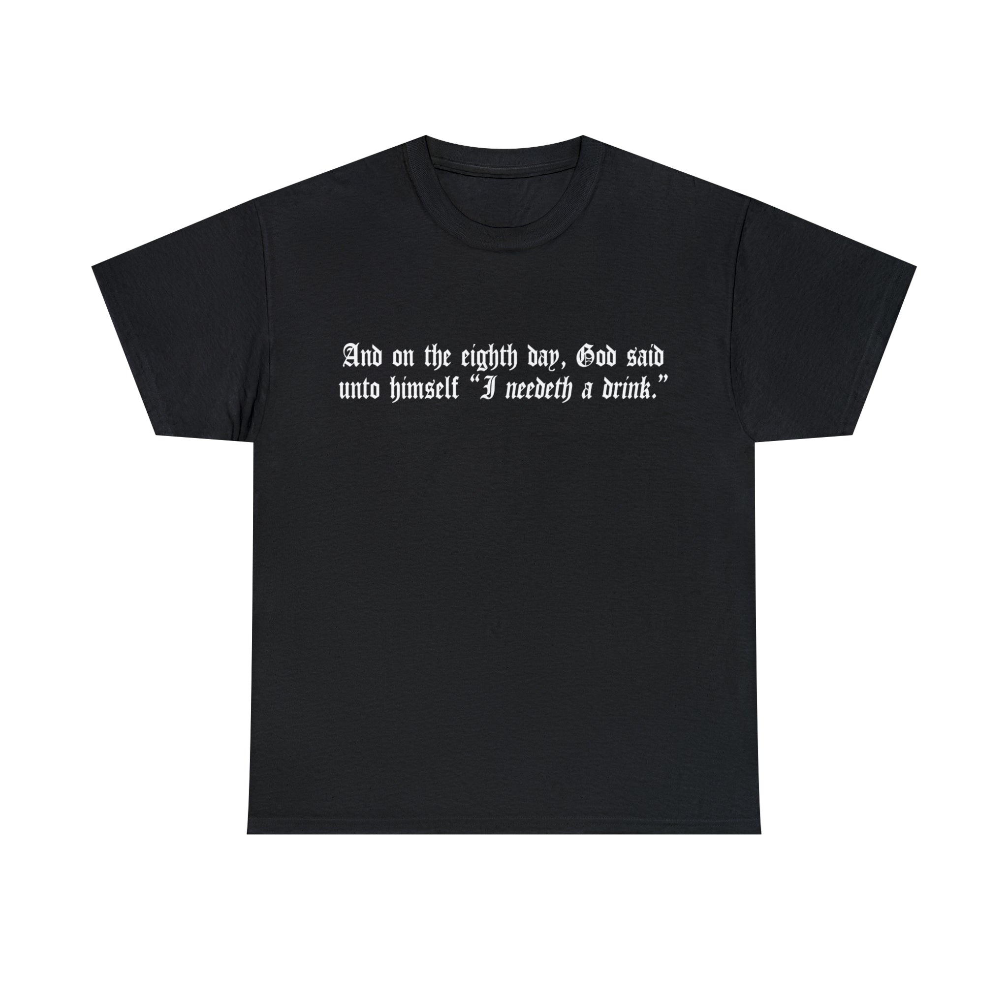Load image into Gallery viewer, "And on the eighth day, God said unto himself "I need a drink.""- Unisex Heavy Cotton Tee
