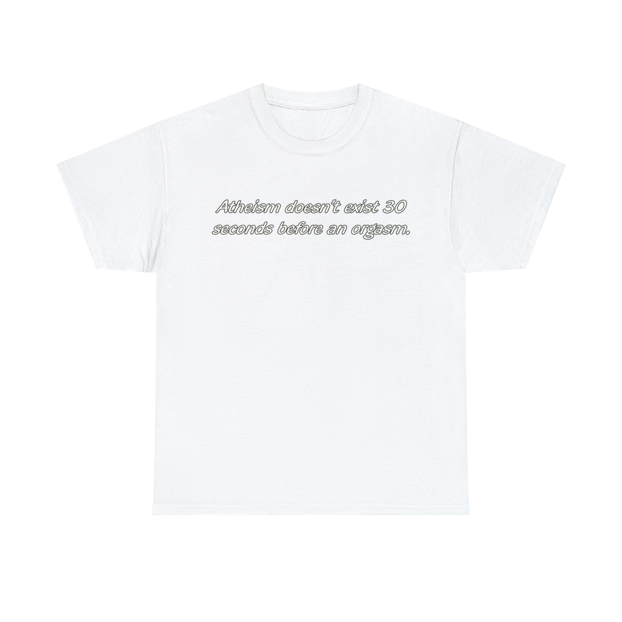 Load image into Gallery viewer, "Atheism doesn't exist 30 seconds before an orgasm." - Unisex Heavy Cotton Tee