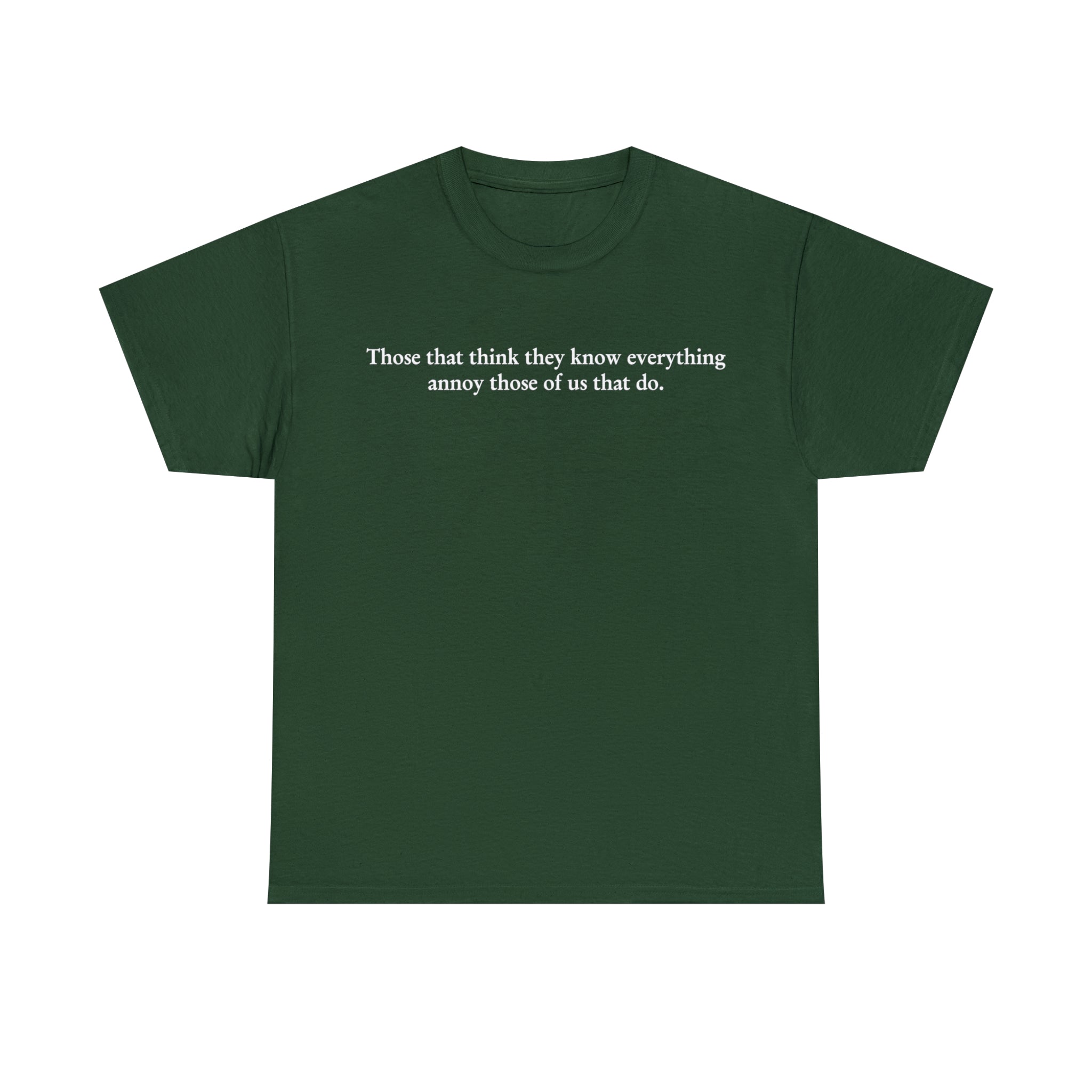 Load image into Gallery viewer, "Those that think they know everything annoy those of us that do." - Unisex Heavy Cotton Tee