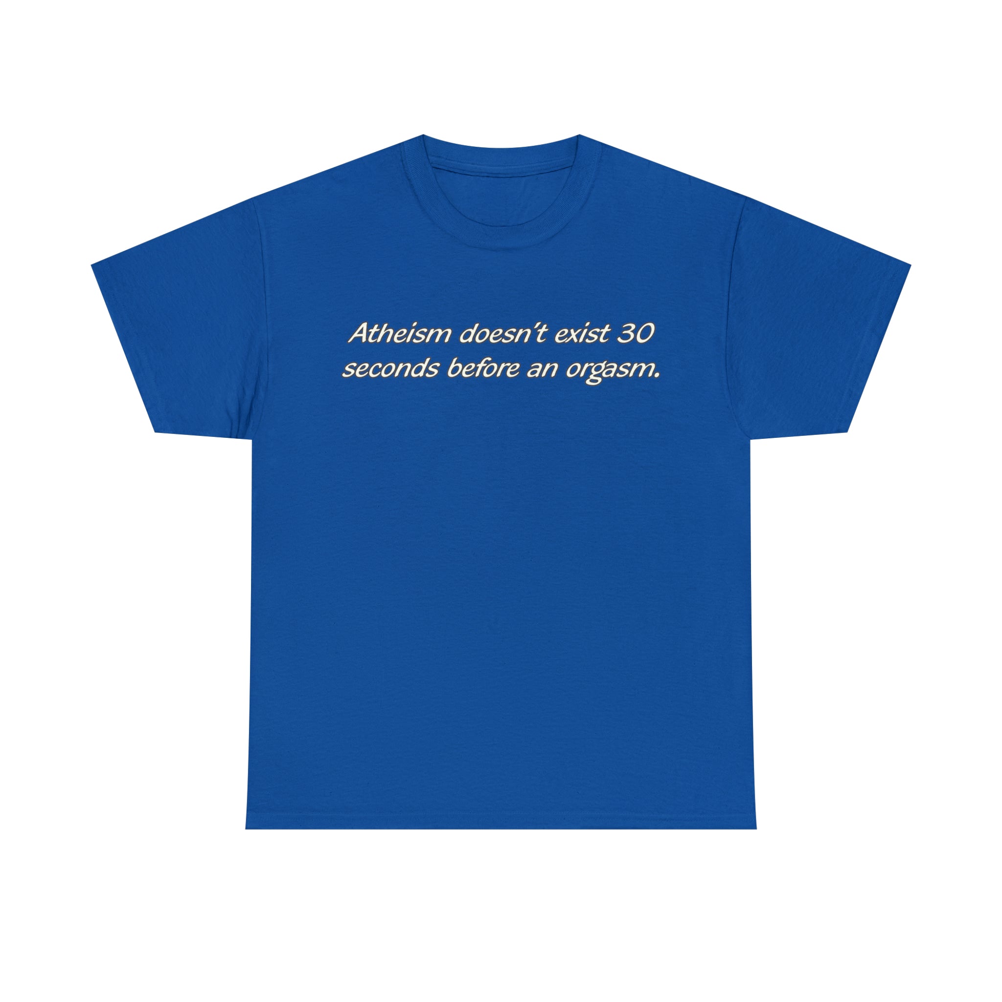 Load image into Gallery viewer, "Atheism doesn't exist 30 seconds before an orgasm." - Unisex Heavy Cotton Tee