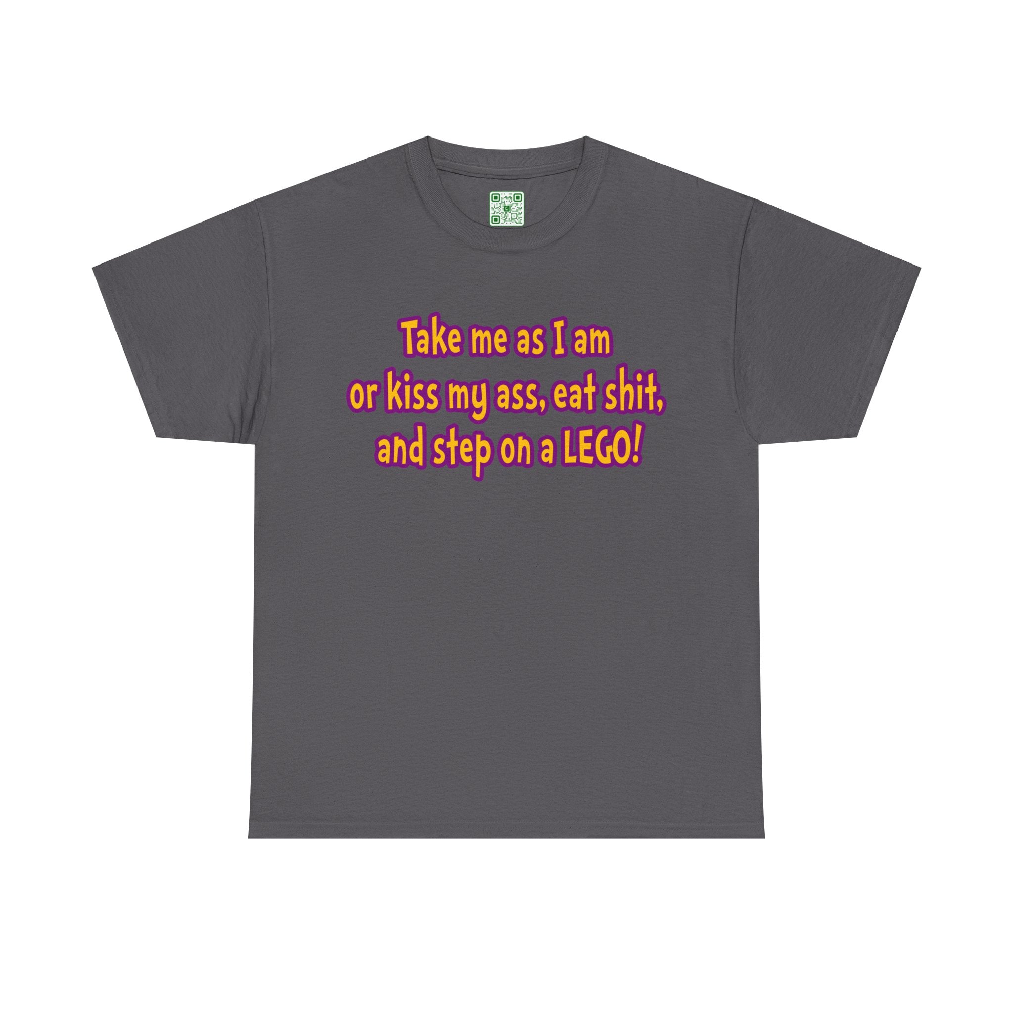 Load image into Gallery viewer, "Take me as I amor kiss may ass, eat shit, and step on a LEGO!" - Unisex Heavy Cotton Tee