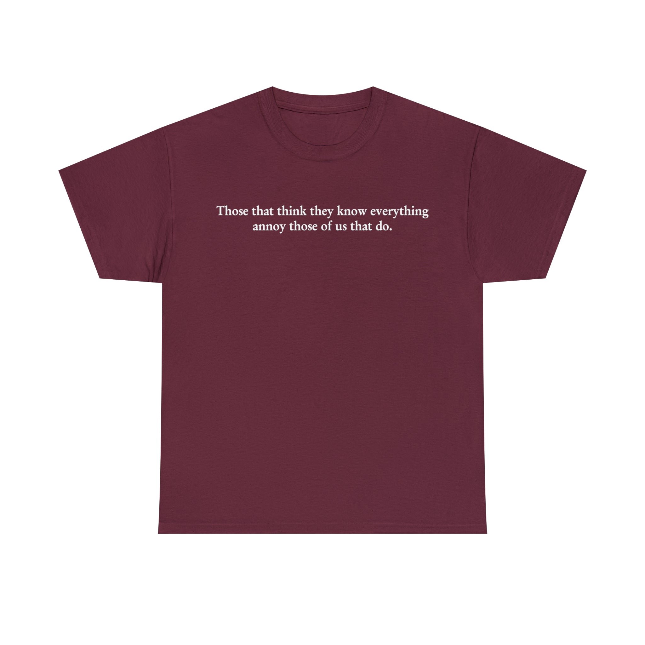 Load image into Gallery viewer, "Those that think they know everything annoy those of us that do." - Unisex Heavy Cotton Tee