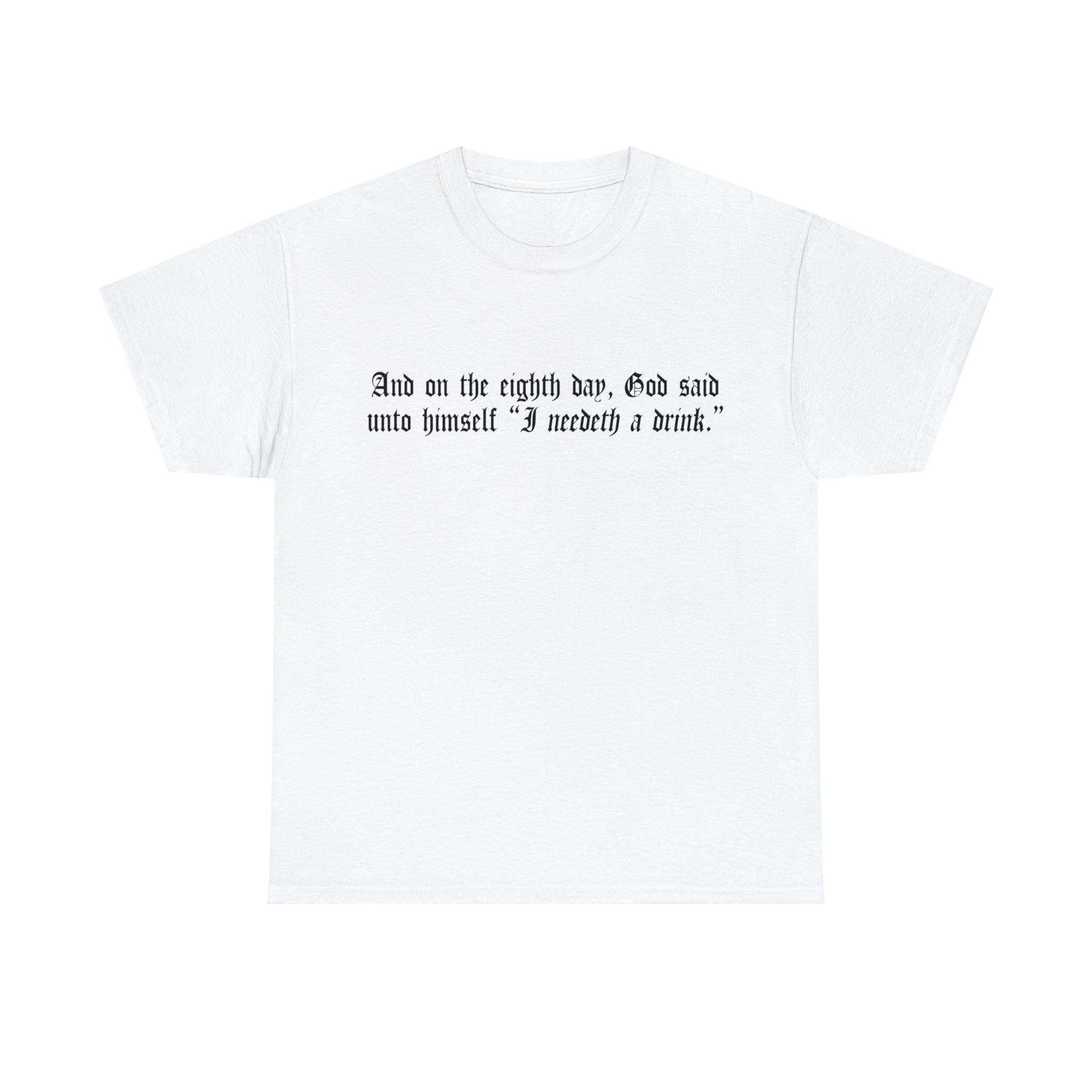Load image into Gallery viewer, "And on the eighth day, God said unto himself "I need a drink.""- Unisex Heavy Cotton Tee