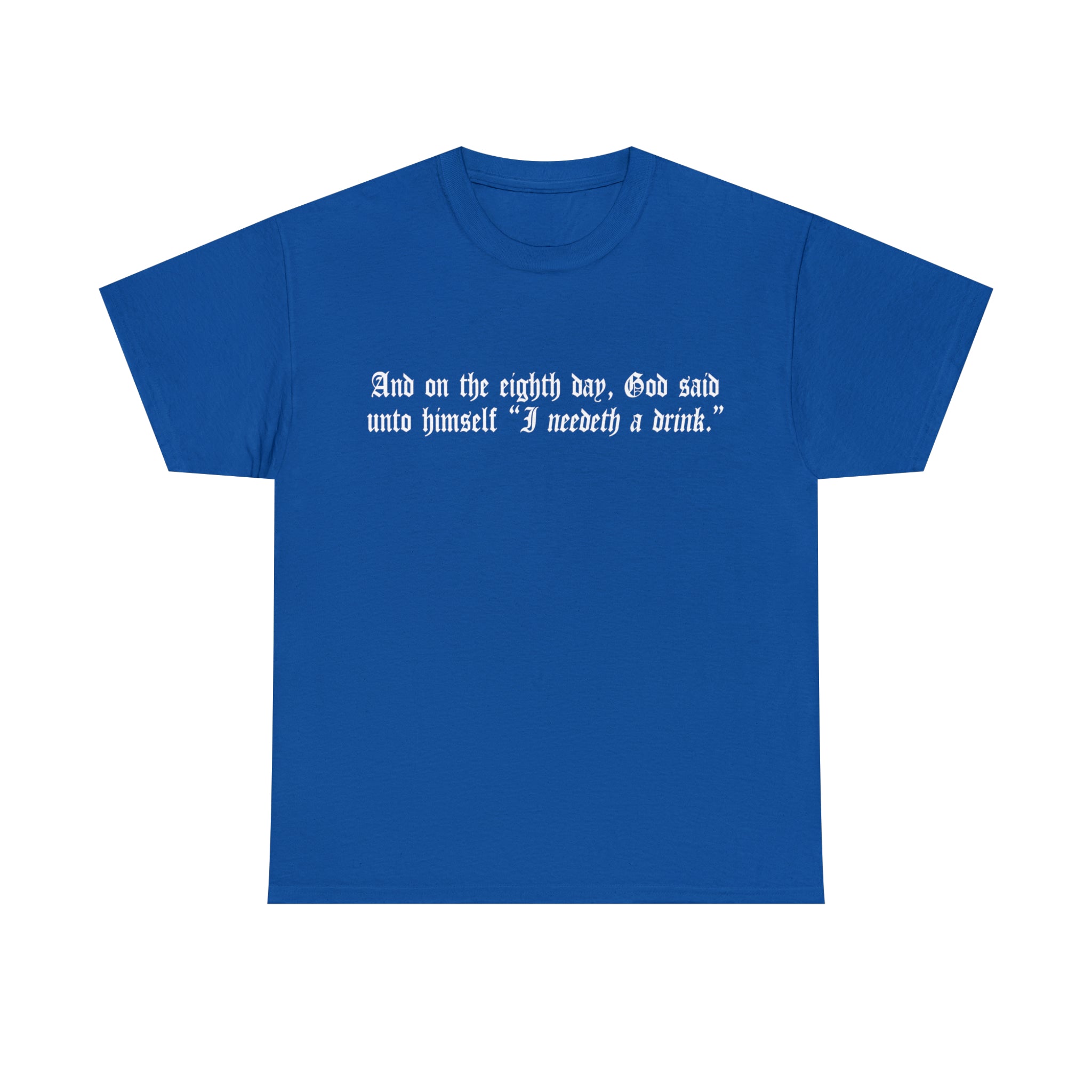 Load image into Gallery viewer, "And on the eighth day, God said unto himself "I need a drink.""- Unisex Heavy Cotton Tee