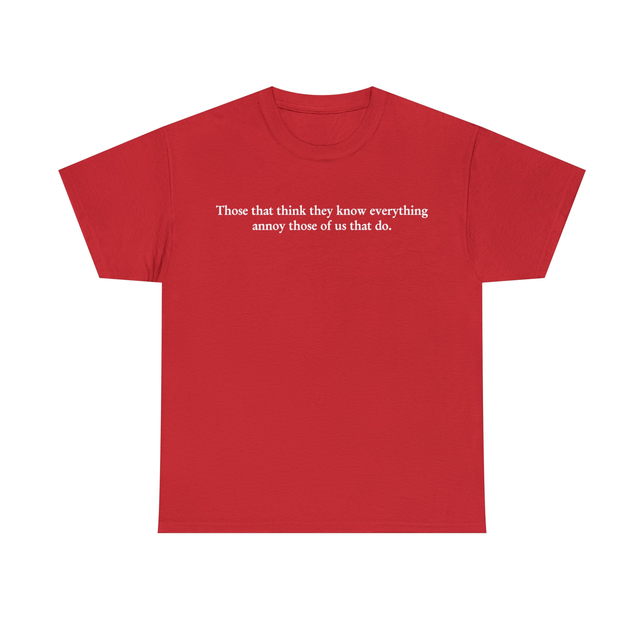 Load image into Gallery viewer, &quot;Those that think they know everything annoy those of us that do.&quot; - Unisex Heavy Cotton Tee
