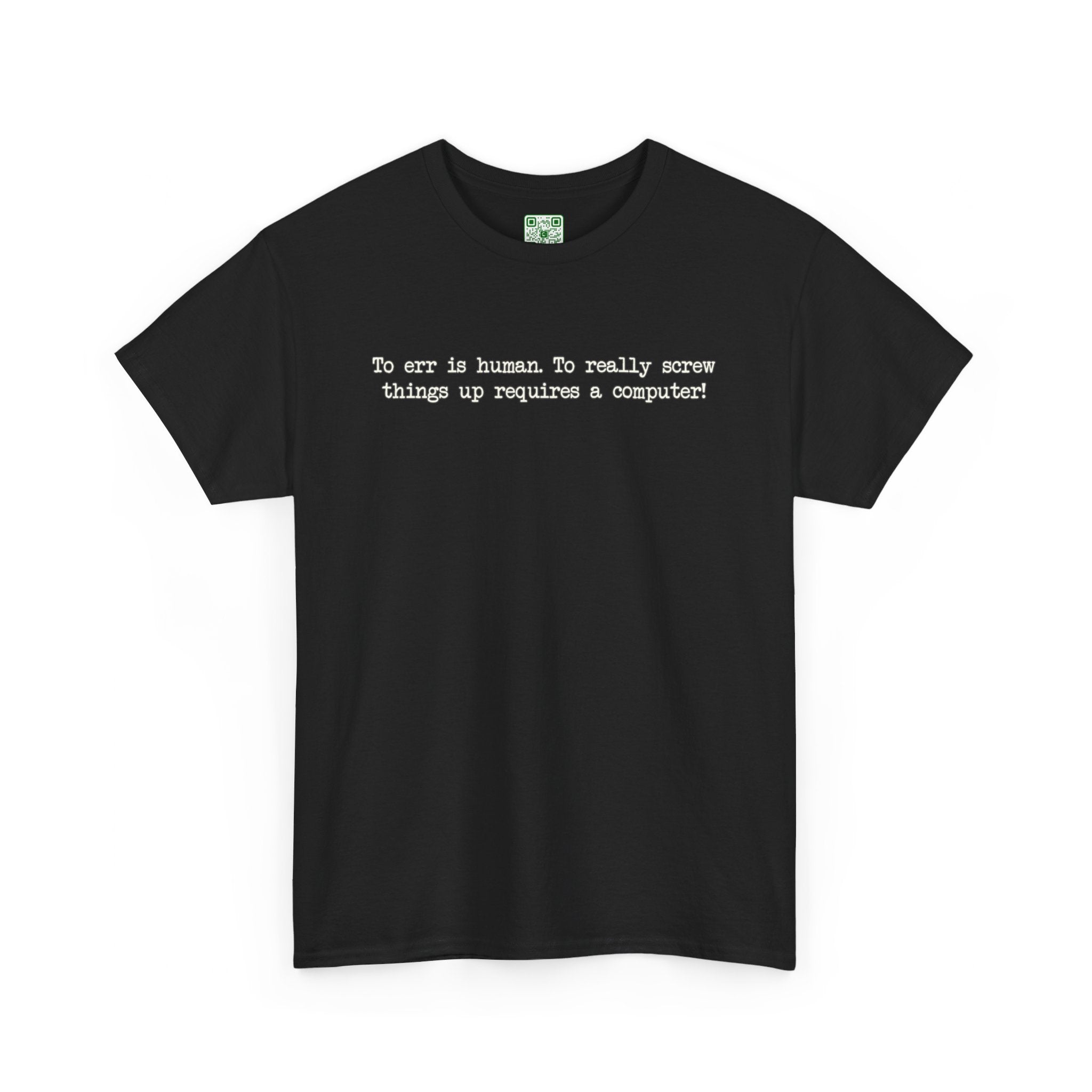 Load image into Gallery viewer, &quot;To err is human. To really screw things up requires a computer.&quot; - Heavy Cotton Tee
