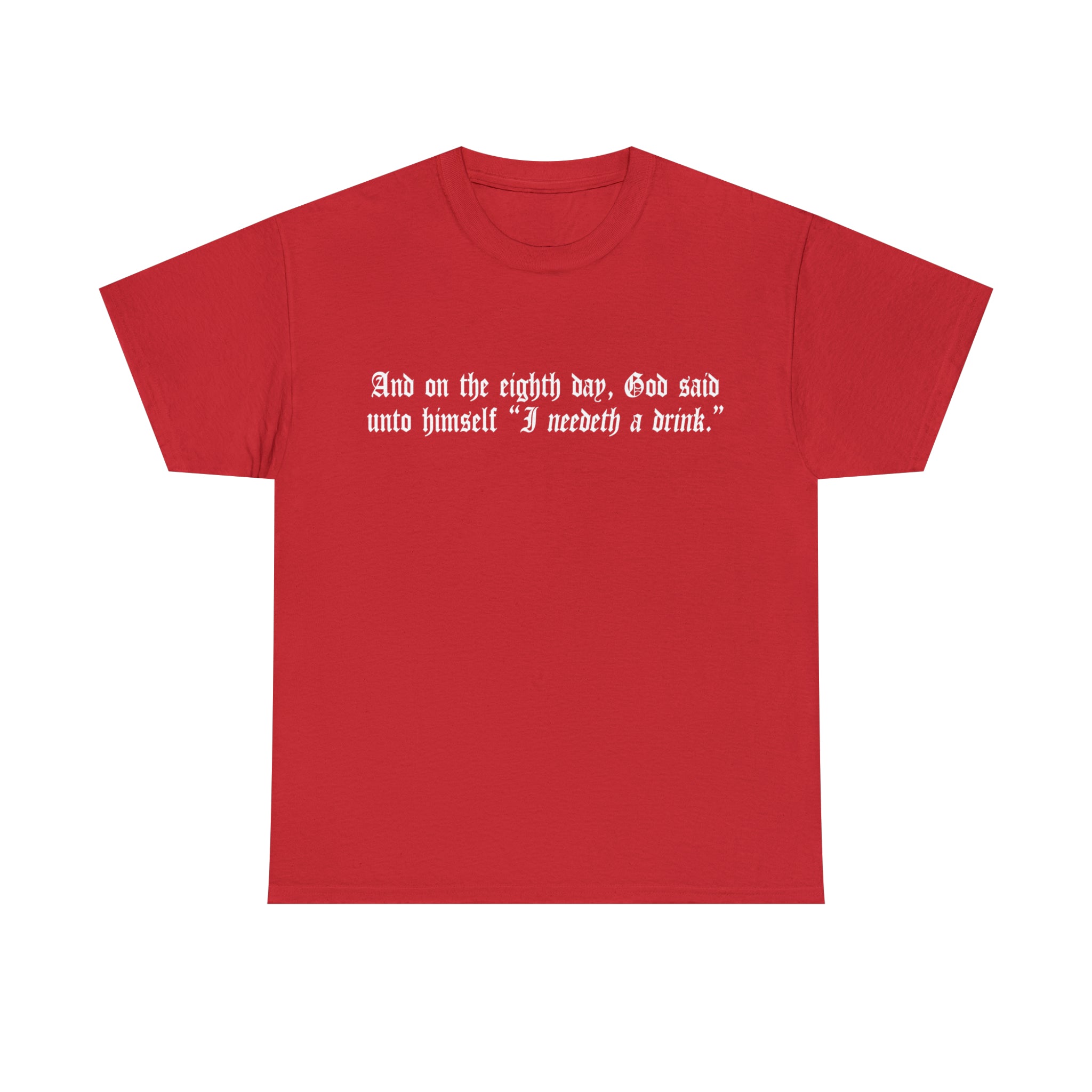 Load image into Gallery viewer, &quot;And on the eighth day, God said unto himself &quot;I need a drink.&quot;&quot;- Unisex Heavy Cotton Tee
