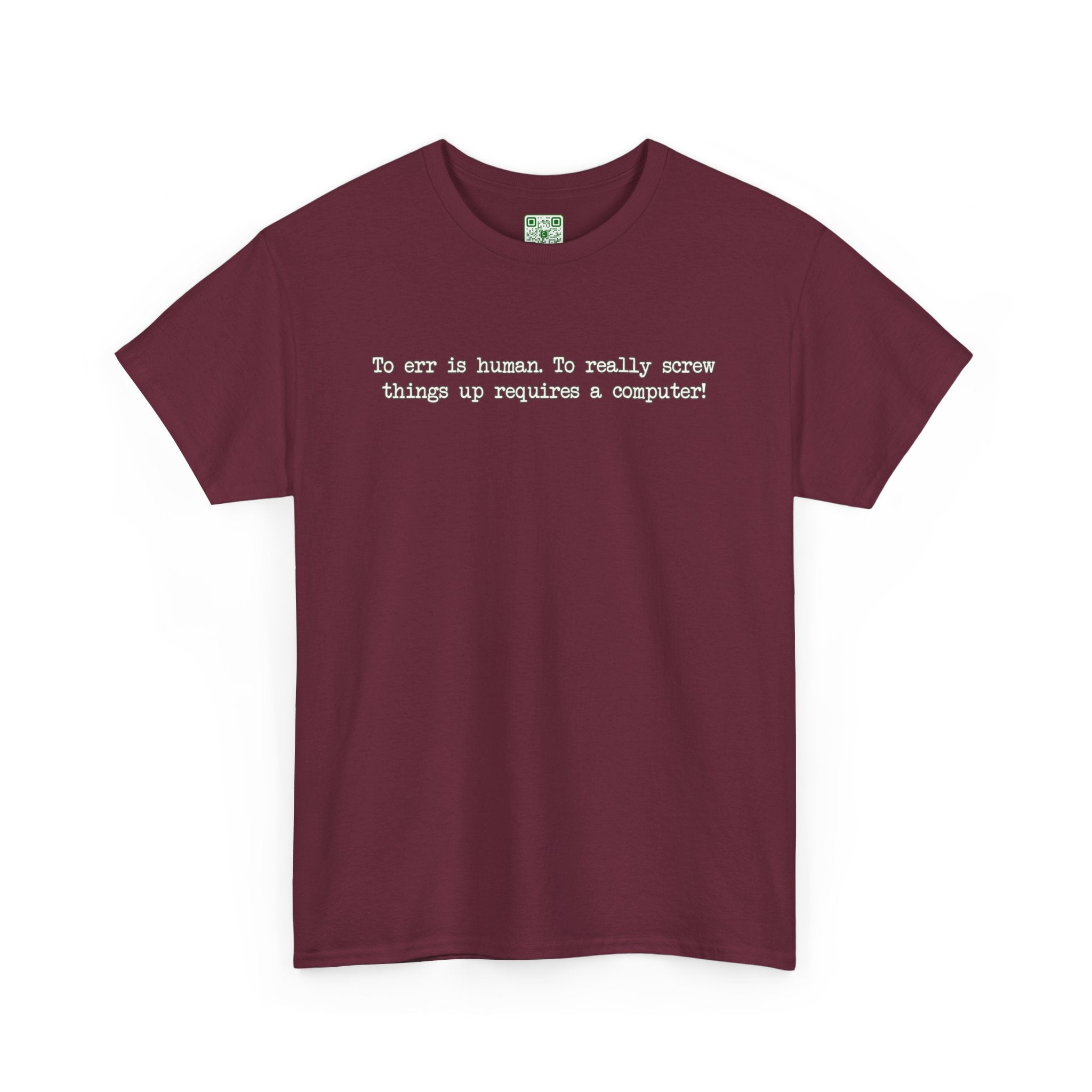 Load image into Gallery viewer, &quot;To err is human. To really screw things up requires a computer.&quot; - Heavy Cotton Tee
