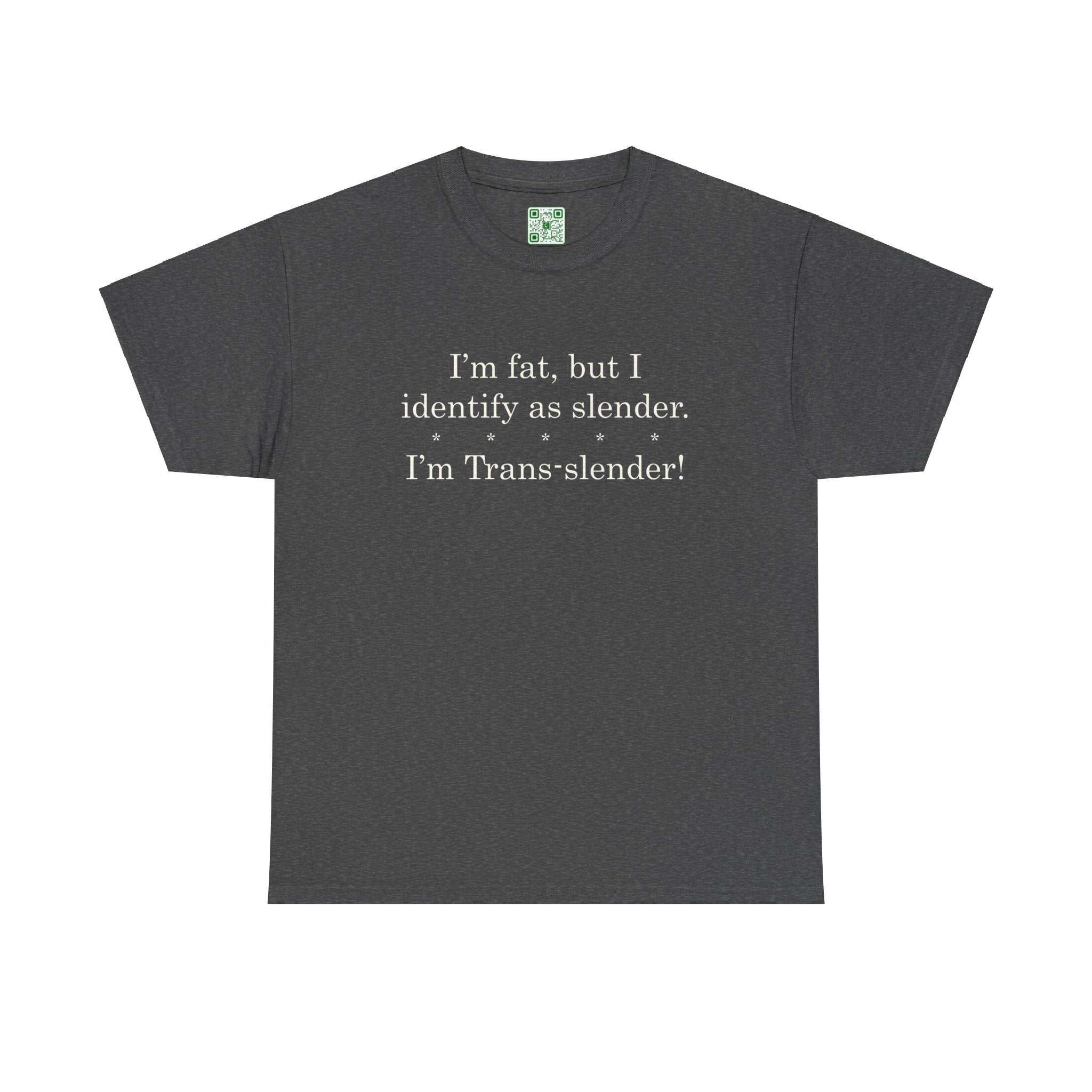 Load image into Gallery viewer, &quot;I&#39;m fat, but I identify as slender. I&#39;m trans-slender!&quot; - Heavy Cotton Tee
