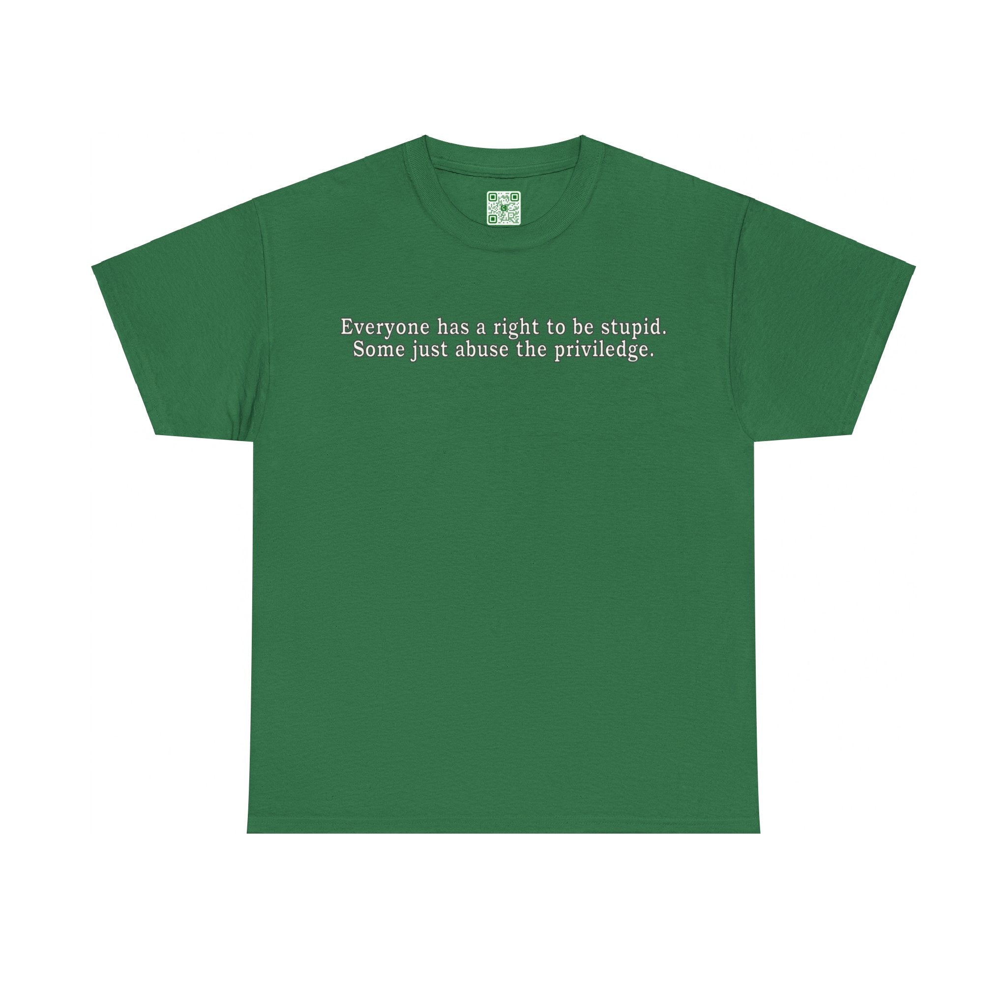 Load image into Gallery viewer, &quot;Everyone has the right to be stupid, some just abuse the privilidge&quot; - Heavy Cotton Tee
