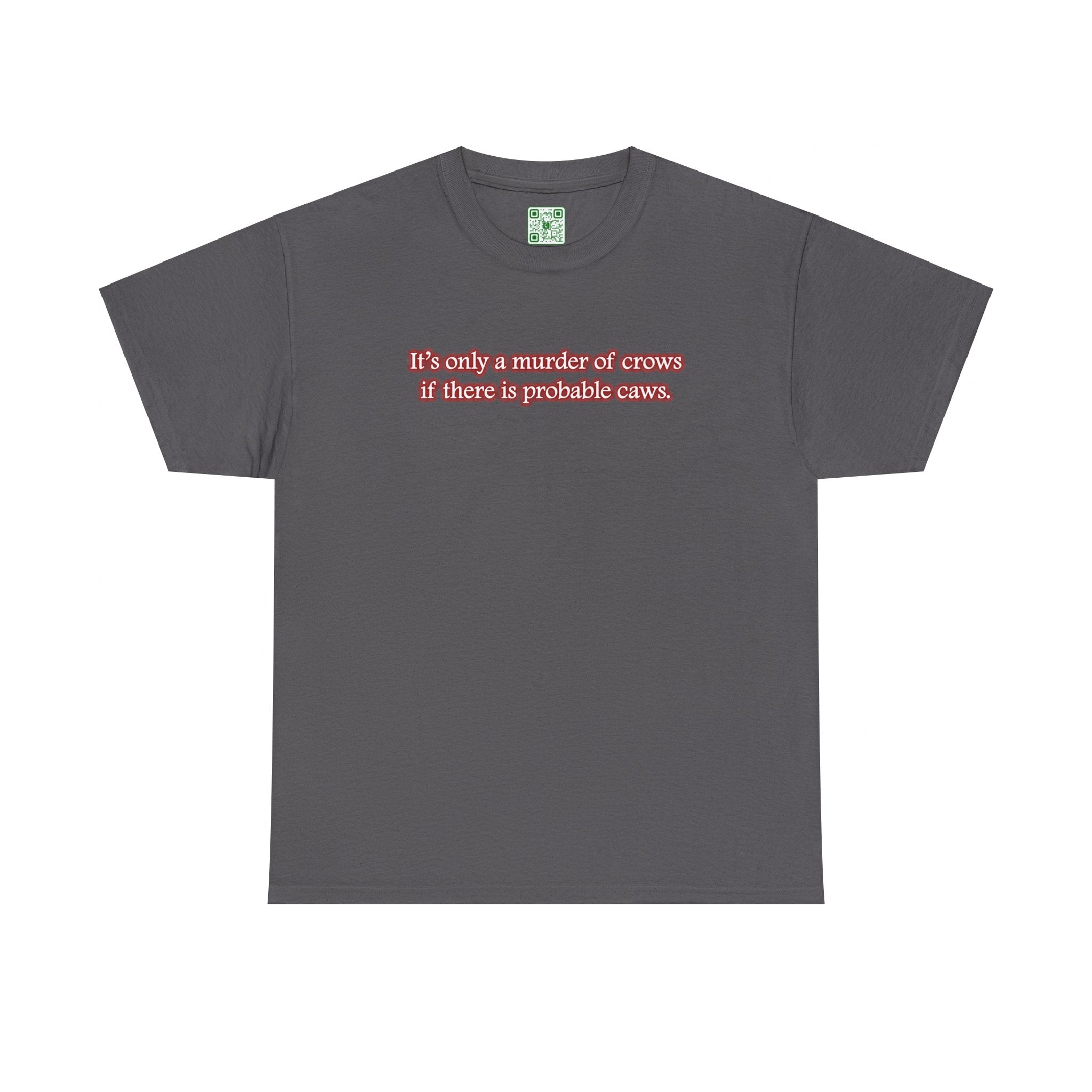 Load image into Gallery viewer, &quot;It&#39;s only a murder of crows if there is probable caws.&quot; - Heavy Cotton Tee
