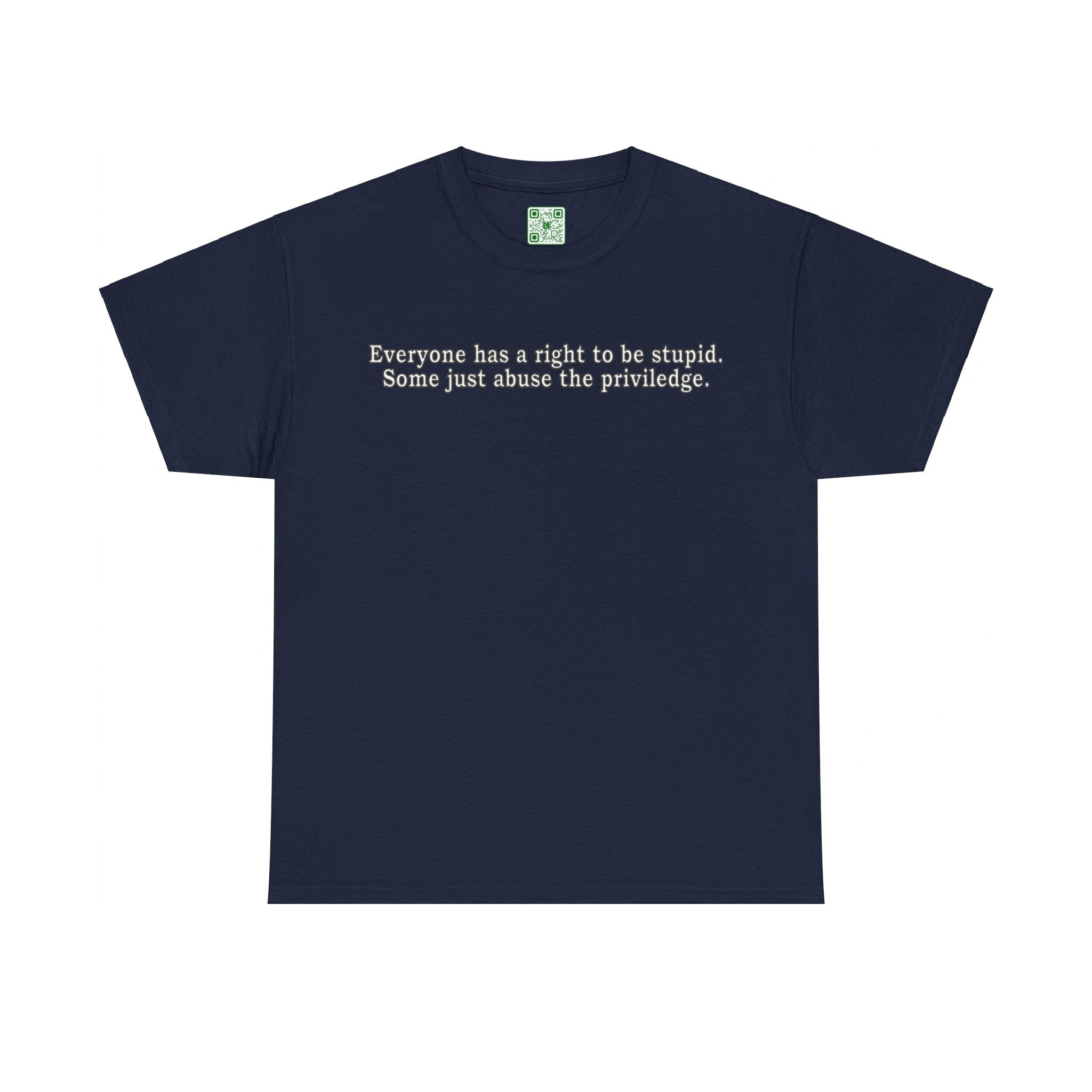 Load image into Gallery viewer, &quot;Everyone has the right to be stupid, some just abuse the privilidge&quot; - Heavy Cotton Tee
