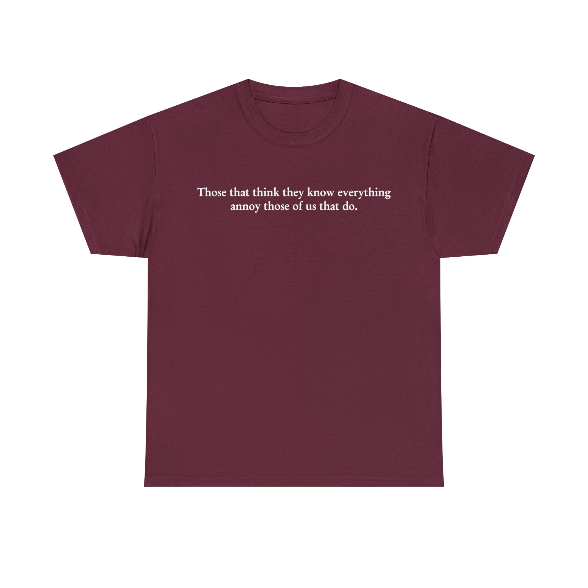 Load image into Gallery viewer, &quot;Those that think they know everything annoy those of us that do.&quot; - Unisex Heavy Cotton Tee
