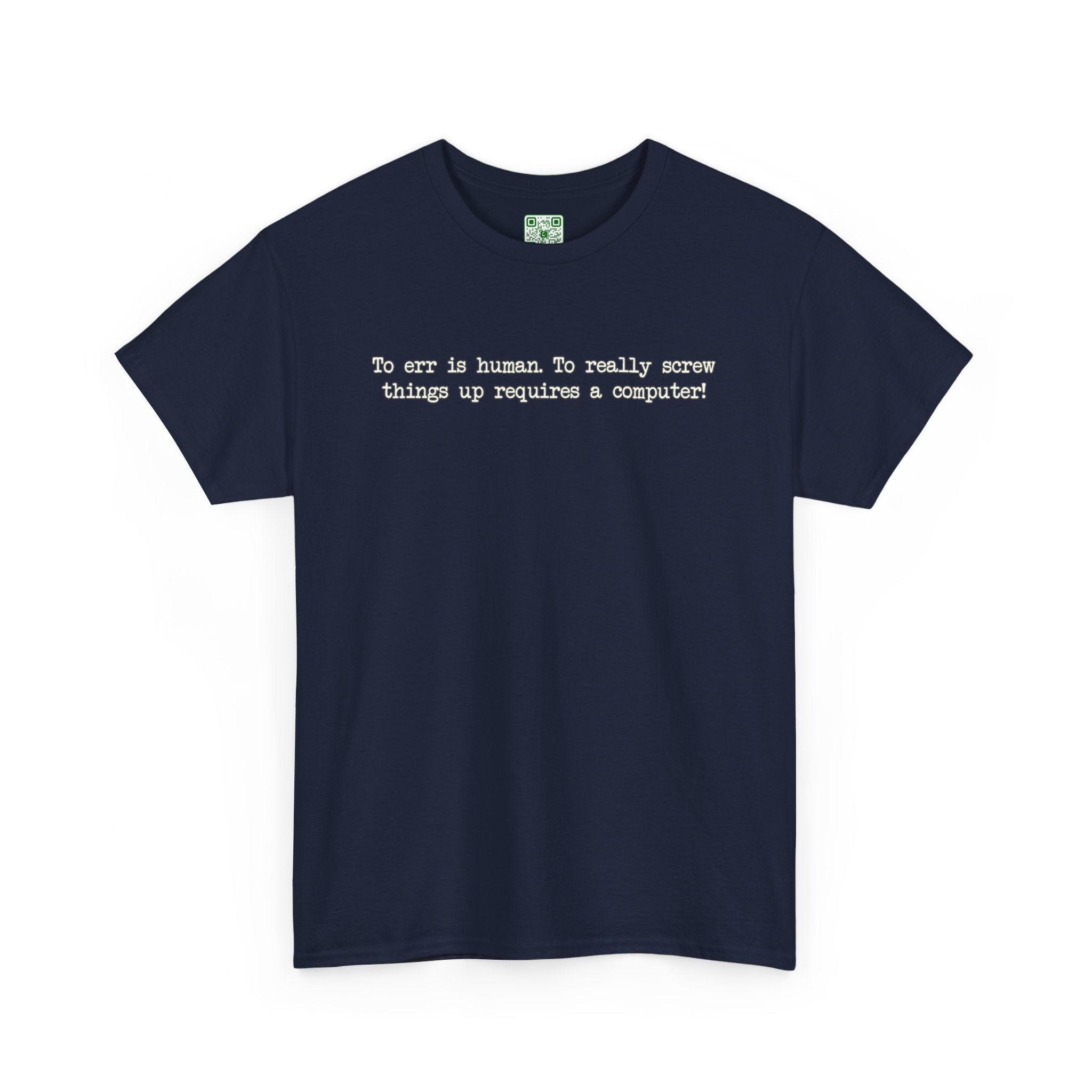 Load image into Gallery viewer, &quot;To err is human. To really screw things up requires a computer.&quot; - Heavy Cotton Tee
